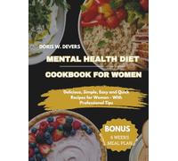 MENTAL HEALTH DIET COOKBOOK FOR WOMEN: Delicious, Simple, Easy and Quick Recipes for Women - With Professional Tips
