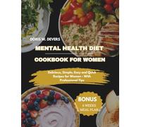 MENTAL HEALTH DIET COOKBOOK FOR WOMEN: Delicious, Simple, Easy and Quick Recipes for Women - With Professional Tips