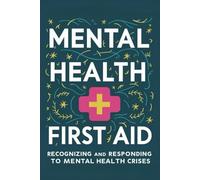 Mental Health First Aid: Recognizing and Responding to Mental Health Crises