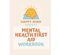 Mental Health First Aid Workbook: A gentle guide to helping someone through a tough time - without being a therapist, fixing everything, or burning yourself out (Happy Mind Society Workbooks)