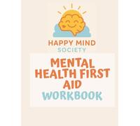Mental Health First Aid Workbook: A gentle guide to helping someone through a tough time - without being a therapist, fixing everything, or burning yourself out (Happy Mind Society Workbooks)