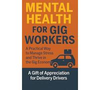 Mental Health for Gig Workers: Practical Strategies for Emotional Health and Stability in Gig Life