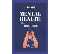 Mental Health for Teen Girls: A Kind Guide to Managing Big Feelings and Finding Your Inner Calm