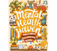 Mental Health Haven Self Help Coloring Book: An Adult Self Help Coloring Journey for Managing Anxiety Through Mindfulness and Art