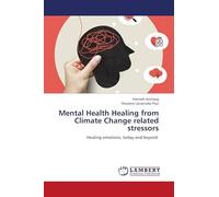 Mental Health Healing from Climate Change related stressors: Healing emotions, today and beyond