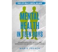 Mental Health in Teen Boys: Understanding Teen Anxiety and Depression and Building Strength Again (Teen Life Skills & Mental Wellness)