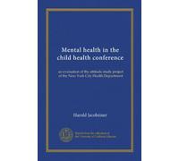 Mental health in the child health conference (Vol-1): an evaluation of the attitude study project of the New York City Health Department