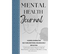 Mental Health Journal: A 120-Day Guided Workbook for Self-Care and Emotional Well-Being.