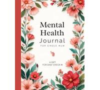 Mental Health Journal: A daily check in for single mums fostering self nurtue and well being