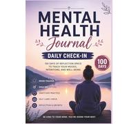 Mental Health Journal: Daily Check-In for Anxiety, Depression & Stress Relief - 100 Days Guided Mood Tracker, Self Care, Gratitude & Mindfulness ... Journal to Track Mood, Reduce Anxiety