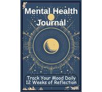Mental Health Journal: Daily Mood Tracker : 12 weeks of Reflection for Women and Men to Reduce Stress, Anxiety, and Improve Well-Being - Track then Reflect on your Daily Mood and Intention