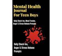 Mental Health Journal For Teen Boys: Daily Check-Ins, Mood Tracker, Anger & Stress Release for Teen Boys