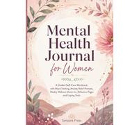 Mental Health Journal for Women: A Guided Self-Care Workbook with Mood Tracking, Anxiety Relief Prompts, Weekly Wellness Check-Ins, Reflection Pages and Coping Tools