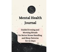 Mental Health Journal: Guided Evening and Morning Rituals for Better Stress Handling and Sleep Patterns for 30 Days