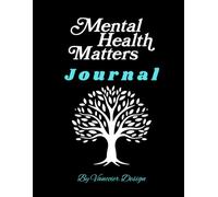 Mental Health Matters: A Journey to Self-Care & Mindfulness: Empower Your Mind, Cultivate Self-Care, and Transform Your Life with Over 90 Pages of Guided Resources and Practical Tools.
