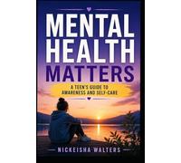 Mental Health Matters: A Teen's Guide To Awearness And Self-Care (Empower the Seed: A Life Series for Teens)