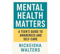Mental Health Matters: A Teen's Guide To Awearness And Self-Care (Empower the Seed: A Life Series for Teens)