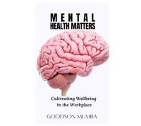 MENTAL HEALTH MATTERS: CULTIVATING WELLBEING IN THE WORKPLACE