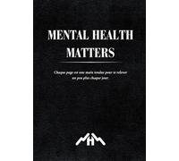 Mental Health Matters: Journal de développement personnel pour retrouver la paix intérieure