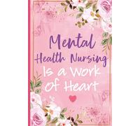 Mental Health Nursing is a Work of Heart: Mental Health Nurse Gifts For Women - Perfect Journal For Mental Health Nurse Practitioner Thank You and ... Christmas, Birthday, Graduation and Students