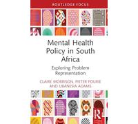 Mental Health Policy in South Africa: Exploring Problem Representation (Routledge Studies in Health in Africa)