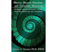 Mental Health Provider and Consumer Handbook: A primer for psychologists, social workers, physicians and consumers