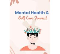 Mental Health & Self Care Journal: Daily Mood Tracker, Gratitude Prompts, and Wellness Planner for Anxiety Relief, Mindfulness, and Stress Management ... Self-Care Workbook with Daily Reflections