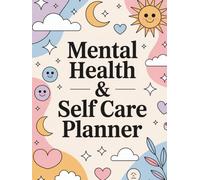 Mental Health & Self-Care Planner: Daily Trackers, Therapy Notes, Habit Builders & Mindfulness Worksheets to Reduce Stress and Build Emotional Resilience