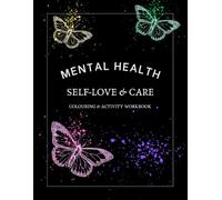 Mental Health: Self-Love & Care Colouring and Activity Book: Mental Health Workbook with Affirmations (Self-Love & Uplifting - Colouring Books)