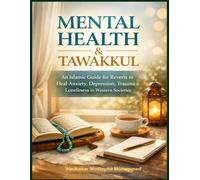 Mental Health & Tawakkul: An Islamic Guide for Reverts to Heal Anxiety, Depression, Trauma & Loneliness in Western Societies