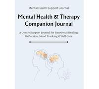 Mental Health & Therapy Companion Journal: A Guided Emotional Healing, Mood Tracker, Reflection & Self-Care Log Book for Anxiety, Stress & Trauma Support (8.5 x 11, 107 Pages)