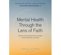 Mental Health Through the Lens of Faith: Science and Faith-Based Tools to Navigate Anxiety, Depression, and Anger (Reinspire Mental Health Series)