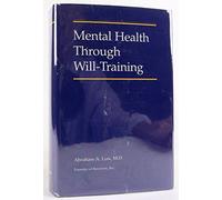 Mental Health Through Will Training: A System of Self-Help in Psychotherapy As Practiced by Recovery, Incorporated
