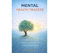 MENTAL HEALTH TRACKER: A Simple Daily Log for Moods, Emotions, and Mental Well-Being
