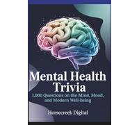 Mental Health Trivia: 1,000 Questions on the Mind, Mood, and Modern Well-Being (The Awareness & Inclusion Trivia Vault Series)