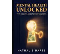 Mental Health Unlocked: Your Essential Guide to Inner Well-being