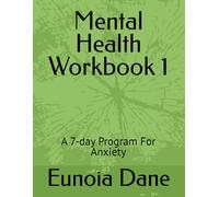 Mental Health Workbook 1: A 7-day Program For Anxiety