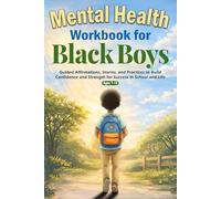 Mental Health Workbook for Black Boys: Guided Affirmations, Stories, and Practices to Build Confidence and Strength for Success in School and Life - in 10 Minutes a Day (Ages 7-12)