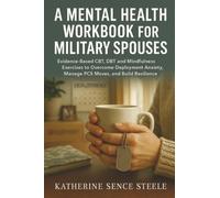 Mental Health Workbook for Military Spouses: Evidence-Based CBT, DBT and Mindfulness Exercises to Overcome Deployment Anxiety, Manage PCS Moves, and Build Resilience