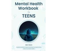 Mental Health Workbook for Teens: Creative Activities to Explore Everything You Need to Know About Your Mental Health (Teen Mental Health Series)