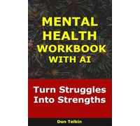 Mental Health Workbook With AI: Turn Struggles Into Strengths (Self-Help AI Workbooks)