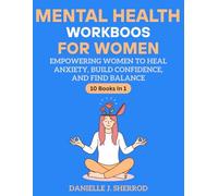 Mental health workbooks for women: EMPOWERING WOMEN TO HEAL ANXIETY, BUILD CONFIDENCE, AND FIND BALANCE