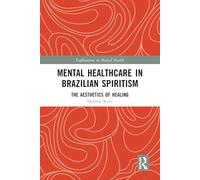 Mental Healthcare in Brazilian Spiritism: The Aesthetics of Healing (Explorations in Mental Health)