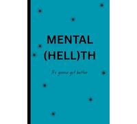 Mental (Hell)th: It's Gonna Get Better: - A Blank Lined Journal for Raw Thoughts & Healing