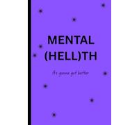 Mental (hell)th: It's Gonna Get Better -: A Guided Journal for Healing & Self-Discovery
