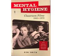 Mental Hygiene: Better Living Through Classroom Films 1945-1970