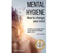 Mental Hygiene: How To Change Your Mind (Success Mindset)