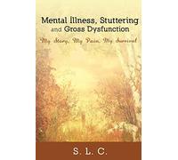 Mental Illness, Stuttering and Gross Dysfunction: My Story, My Pain, My Survival