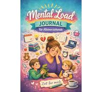Mental Load für Alleinerziehende: Das Journal für mehr Überblick, weniger im Kopf und einen leichteren Alltag