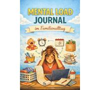 Mental Load im Familienalltag: Das Journal für mehr Übersicht, weniger im Kopf und einen leichteren Alltag